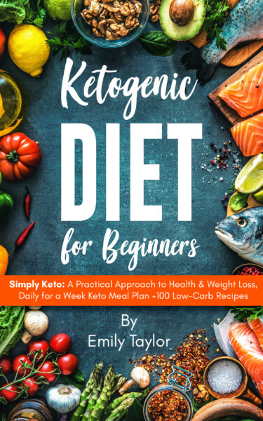 FREE: Ketogenic Diet for Beginners: Simply Keto: A Practical Approach to Health & Weight Loss,Daily for a Week Keto Meal Plan +100 Low-Carb Recipes by Emily Taylor