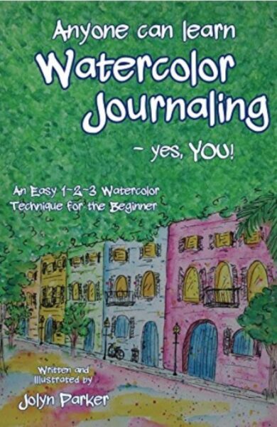 FREE: Anyone Can Learn Watercolor Journaling – Yes, You! by Jolyn Parker