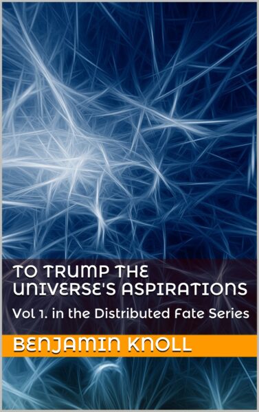 FREE: To Trump The Universe’s Aspirations by Benjamin Knoll