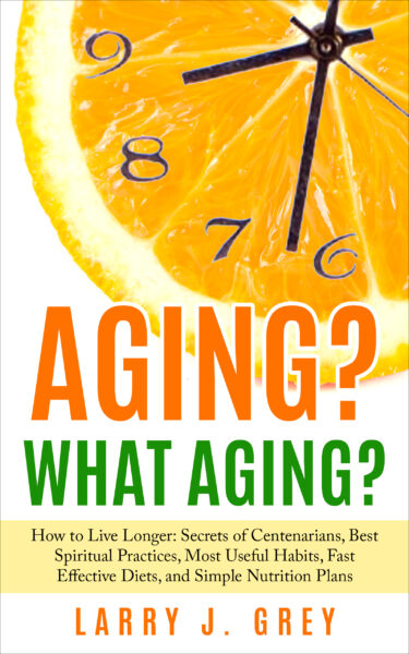 FREE: Aging? What aging? by Larry J. Grey