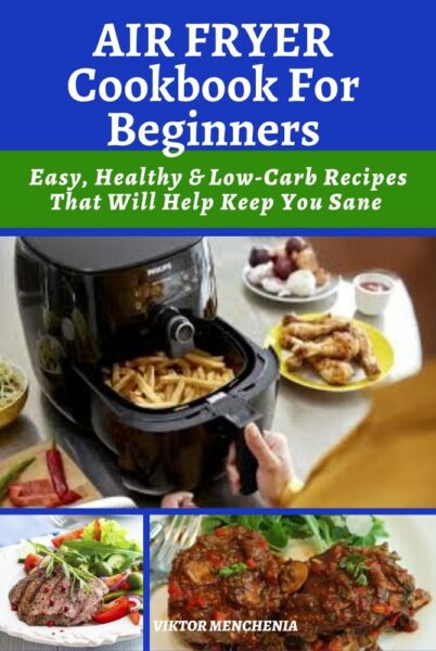 FREE: Air Fryer Cookbook for Beginners by Viktor Menchenia
