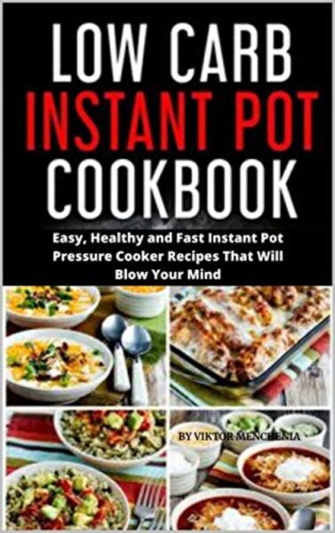 FREE: Low-Carb Instant Pot Cookbook by Viktor Menchenia