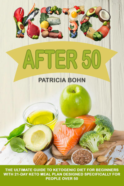 FREE: Keto After 50: The Ultimate Guide to Ketogenic Diet for Beginners with 21-Day Keto Meal Plan Designed Specifically for People Over 50 by Patricia Bohn