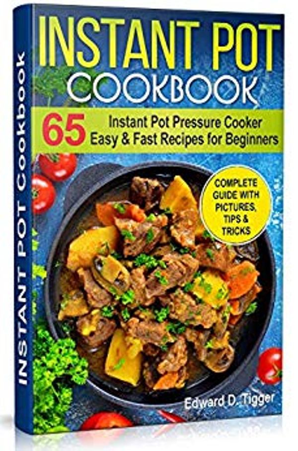 FREE: Instant Pot Cookbook: Instant Pot Pressure Cooker 65 Easy and Fast Recipes for Beginners. by Edward D. Tigger