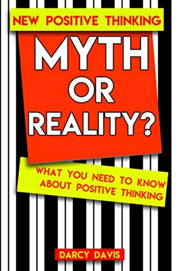 FREE: Myth or Reality? What You Need to Know About Positive Thinking by Darcy Davis