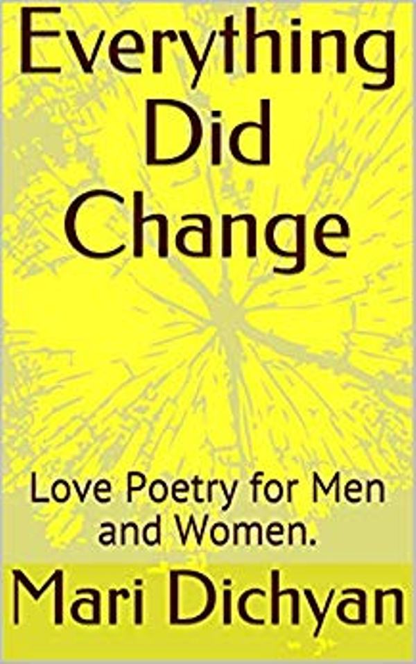 FREE: Everything Did Change: Love Poetry for Men and Women. by Mari Dichyan