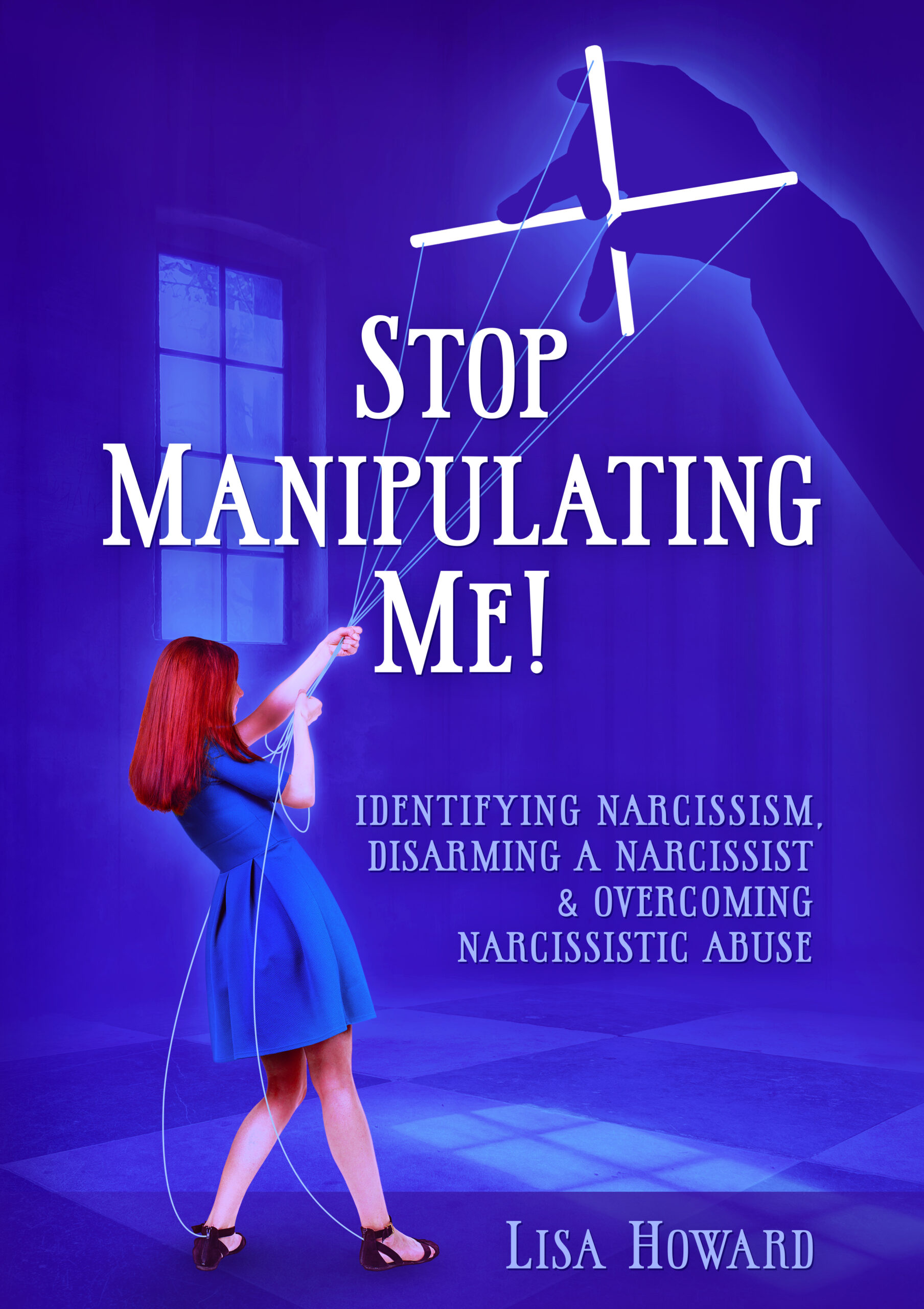 FREE: Stop Manipulating Me!: Identifying Narcissism, Disarming A Narcissist & Overcoming Narcissistic Abuse by Lisa Howard