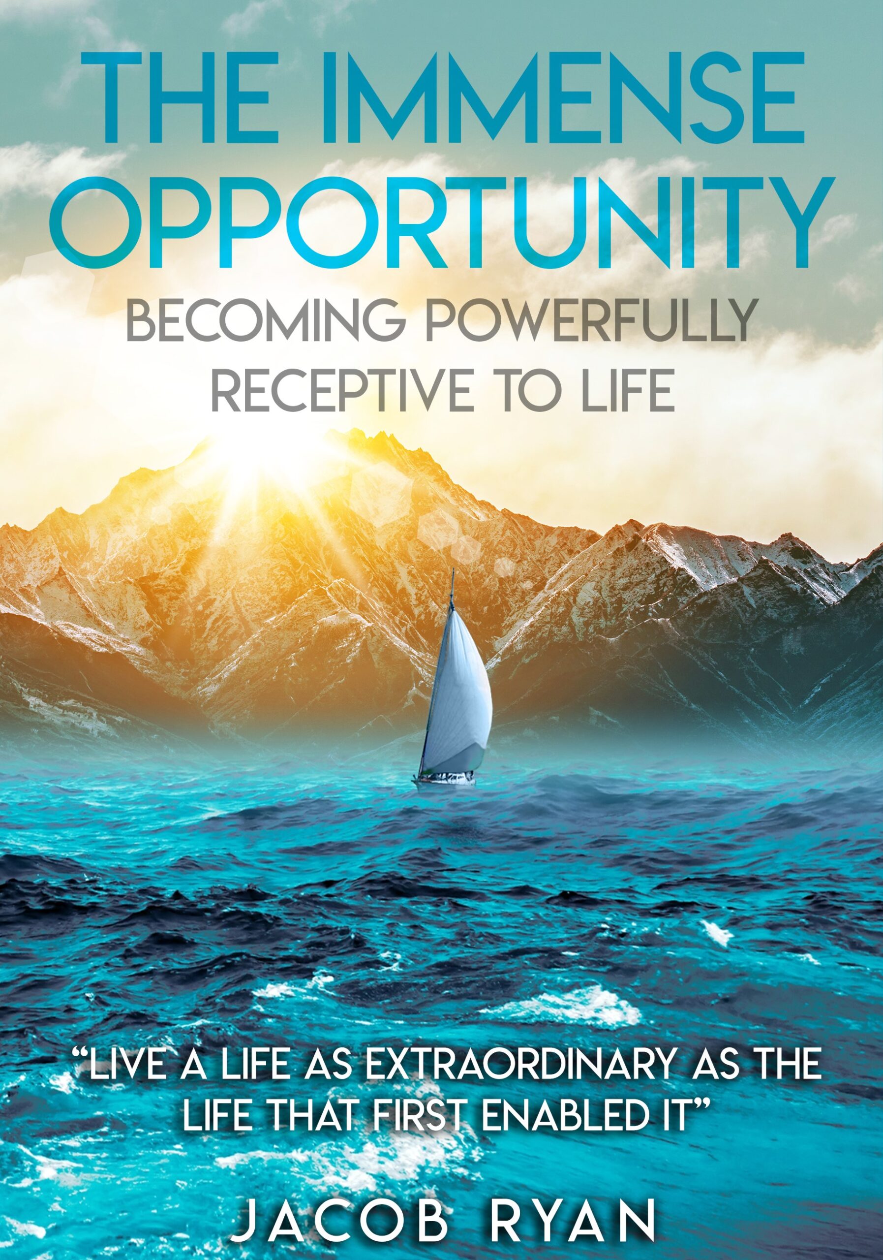 FREE: The Immense Opportunity: Becoming Powerfully Receptive to Life by Jacob Ryan