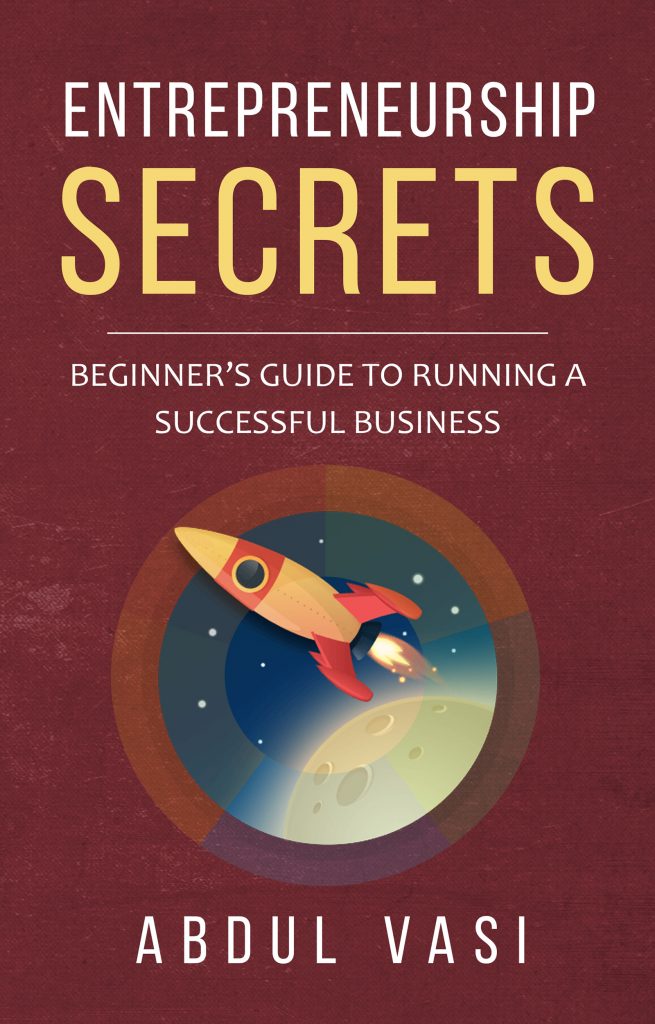 FREE: ENTREPRENEURSHIPSECRETS – BEGINNER’S GUIDE TO RUNNING A SUCCESSFUL BUSINESS by Abdul Vasi