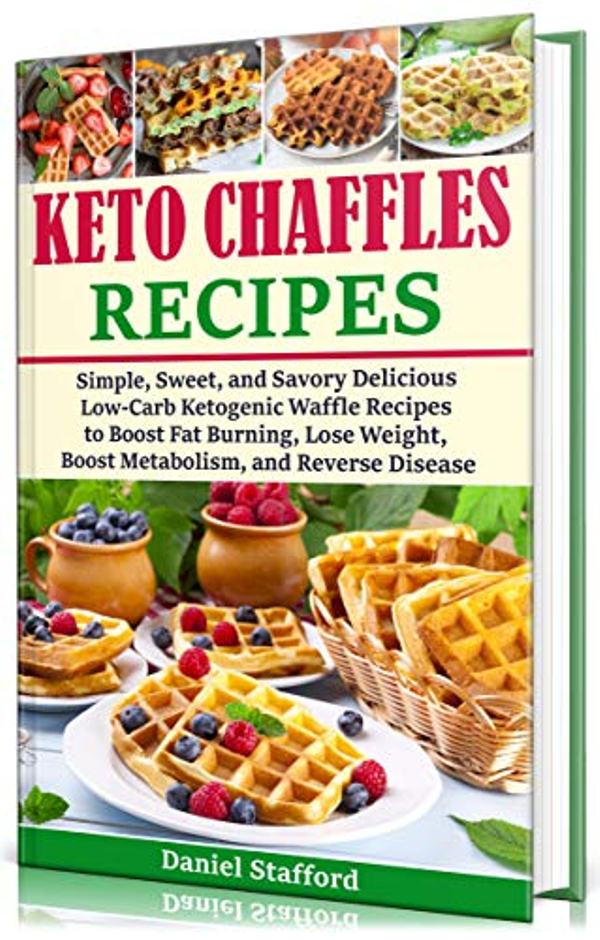 FREE: KETO CHAFFLES RECIPES by Daniel Stafford