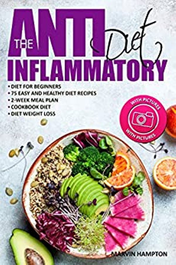 FREE: The Anti-Inflammatory Diet: Anti-Inflammatory Diet for Beginners, the Easy and Healthy Anti-Inflammatory Diet Recipes, Anti-Inflammatory Diet Plan, Cookbook Diet, Anti-Inflammatory Diet Weight Loss by Marvin Hampton