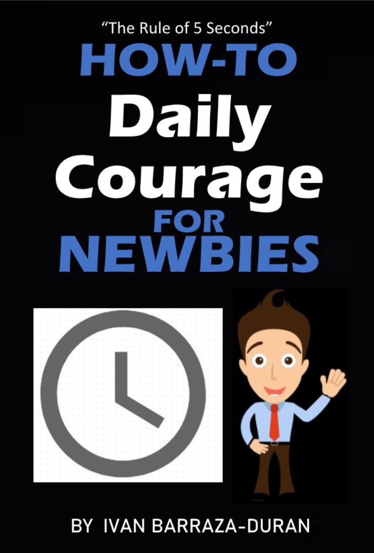 FREE: How-To Daily Courage For Newbies by Ivan Barraza-Duran