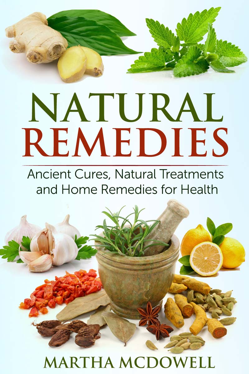 FREE: Natural Remedies: Ancient Cures, Natural Treatments and Home Remedies for Health by Martha McDowell
