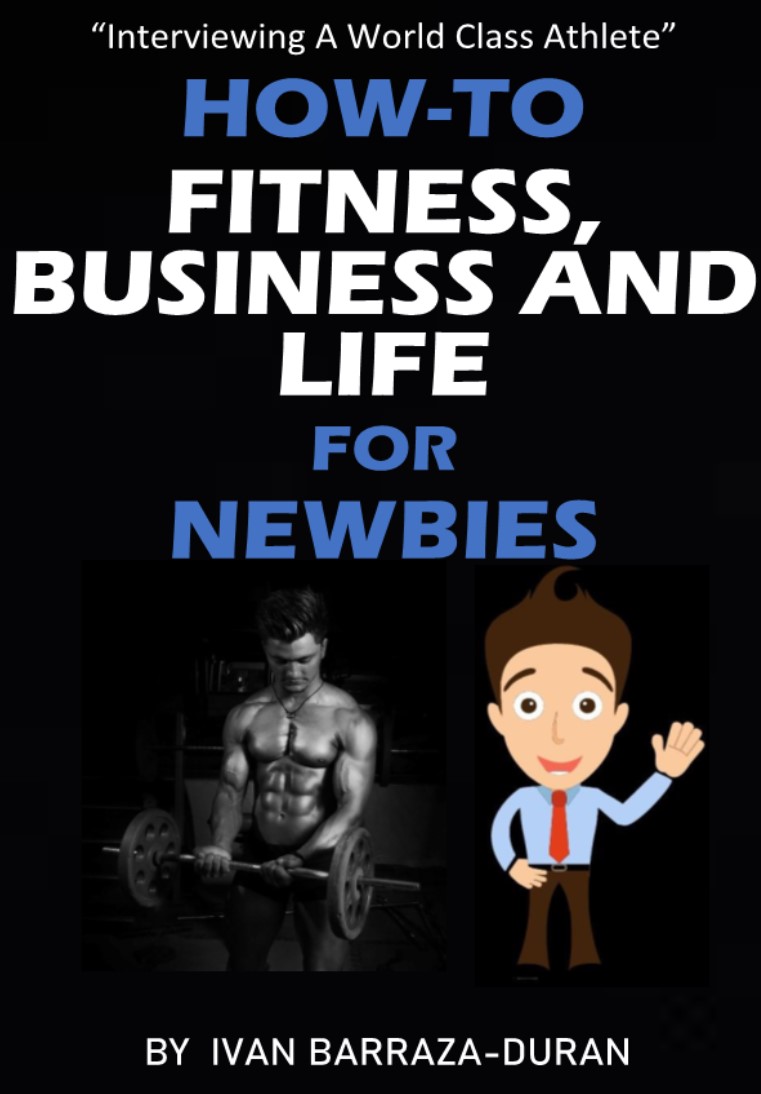 FREE: How-To Grow Fitness, Business and Life For Newbies by Ivan Barraza-Duran