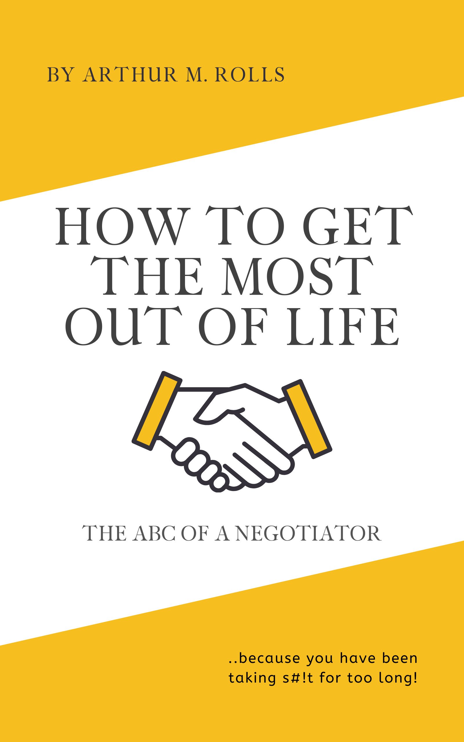 FREE: How To Get The Most Out Of Life by Arthur M. Rolls