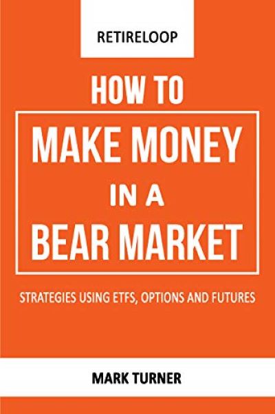 FREE: How to Make Money in a Bear Market: Strategies using ETFs, Options, and Futures by Mark Turner