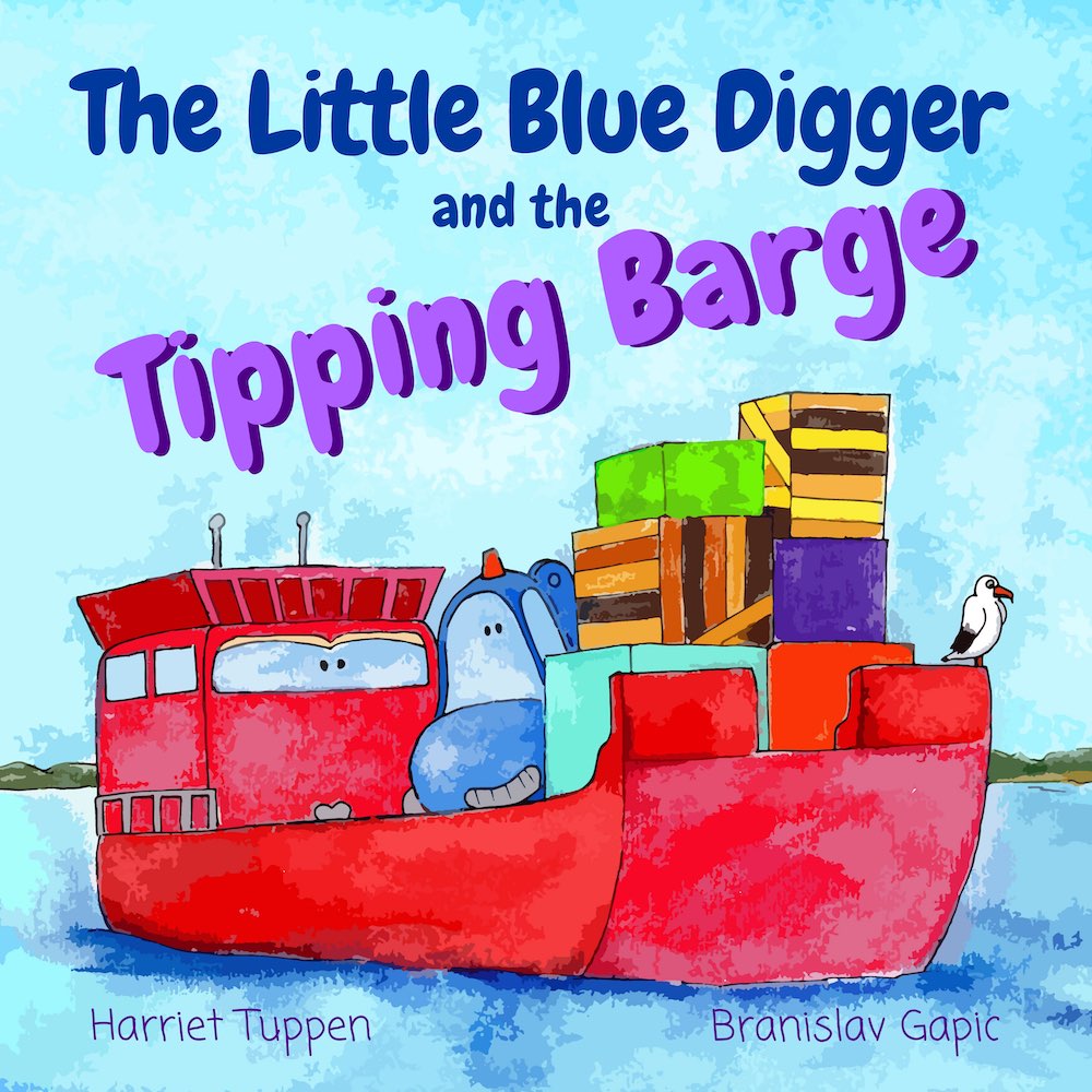 FREE: The Little Blue Digger and the Tipping Barge – A Splashy Construction Story for 2-5 Year Olds by Harriet Tuppen