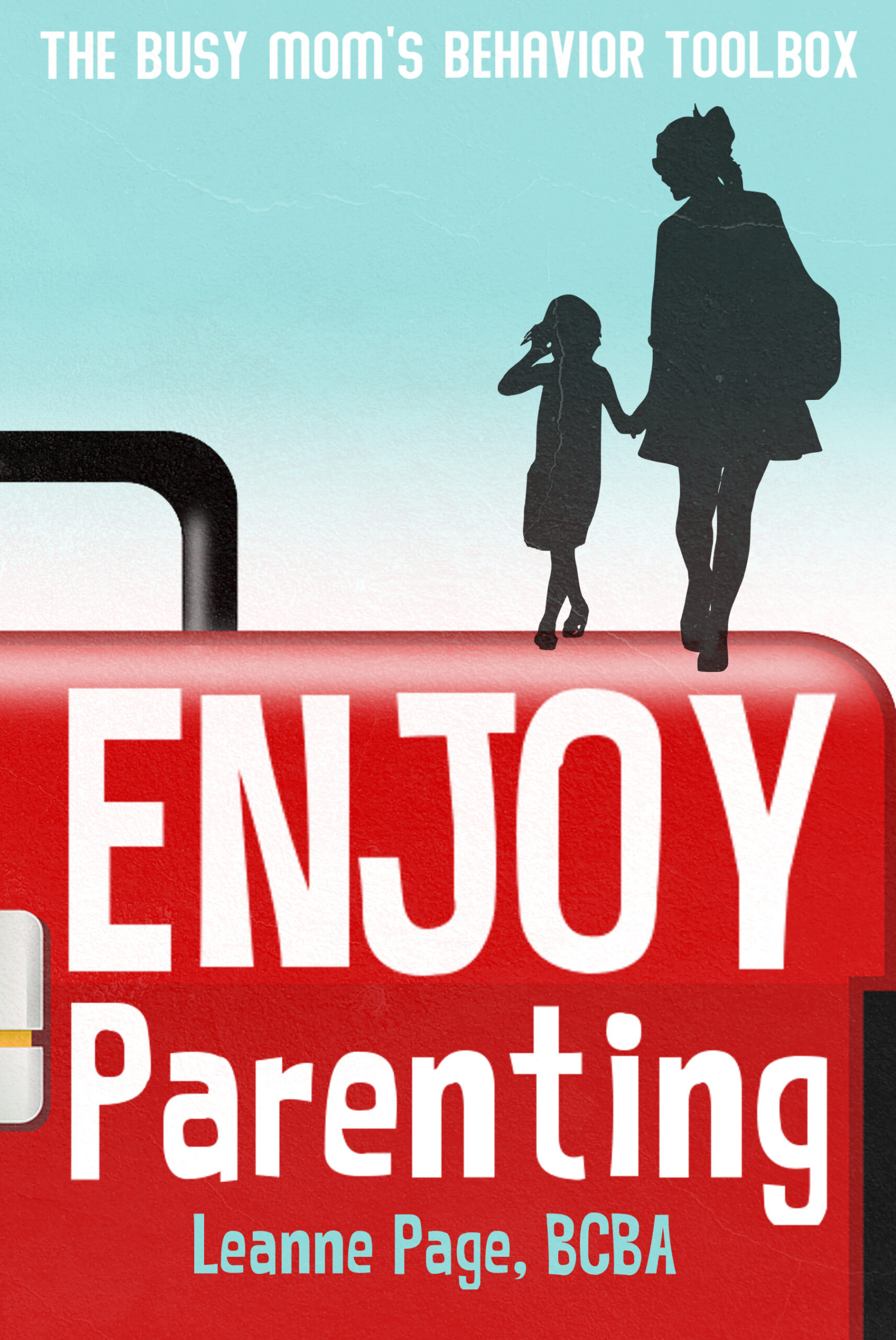 FREE: Enjoy Parenting: The busy mom’s behavior toolbox by Leanne Page