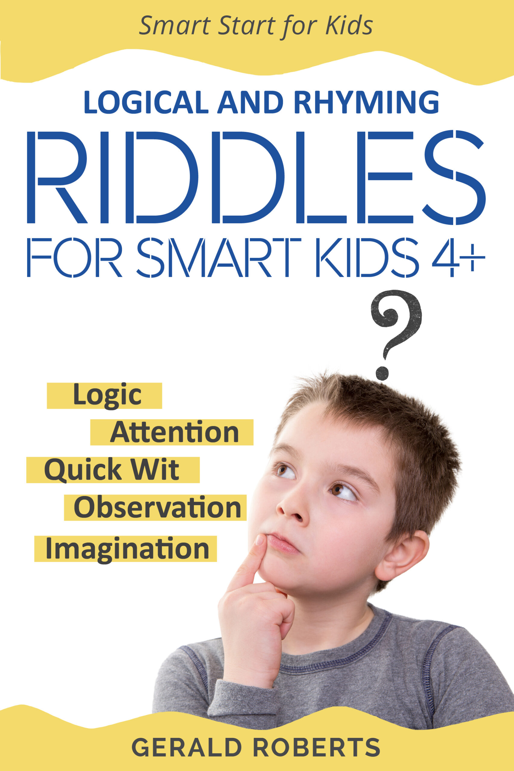 FREE: Logical and Rhyming Riddles for Smart Kids 4+: The Development of Logic, Attention, Quick Wit, Resourcefulness,Observation, Imagination by Gerald Roberts