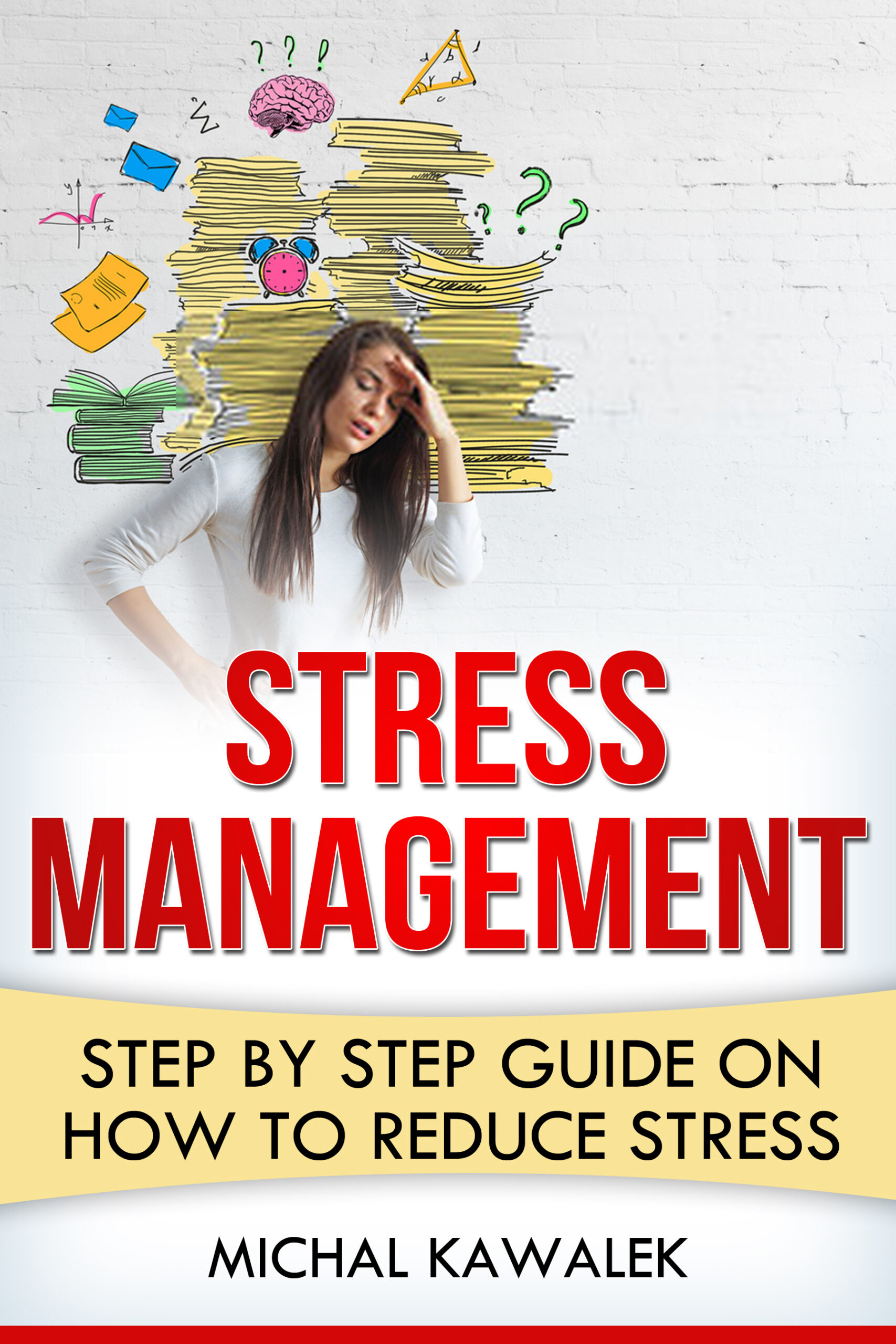 FREE: Stress Management Step by Step Guide on How to Reduce Stress: Best methods to prevent and relieve stress by Michal Kawalek