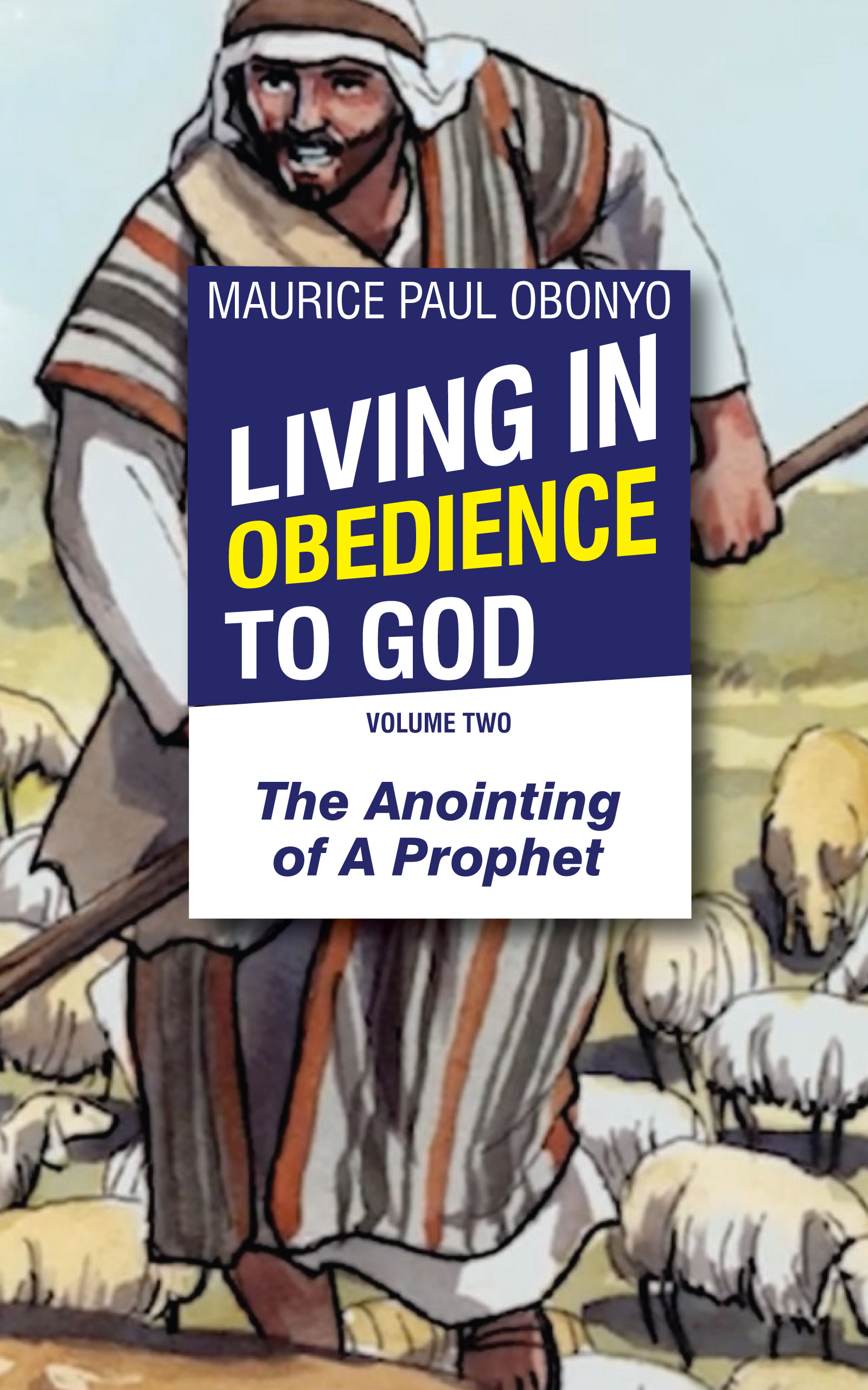 FREE: LIVING IN OBEDIENCE TO GOD: The Anointing of A Prophet by Maurice Paul Obonyo