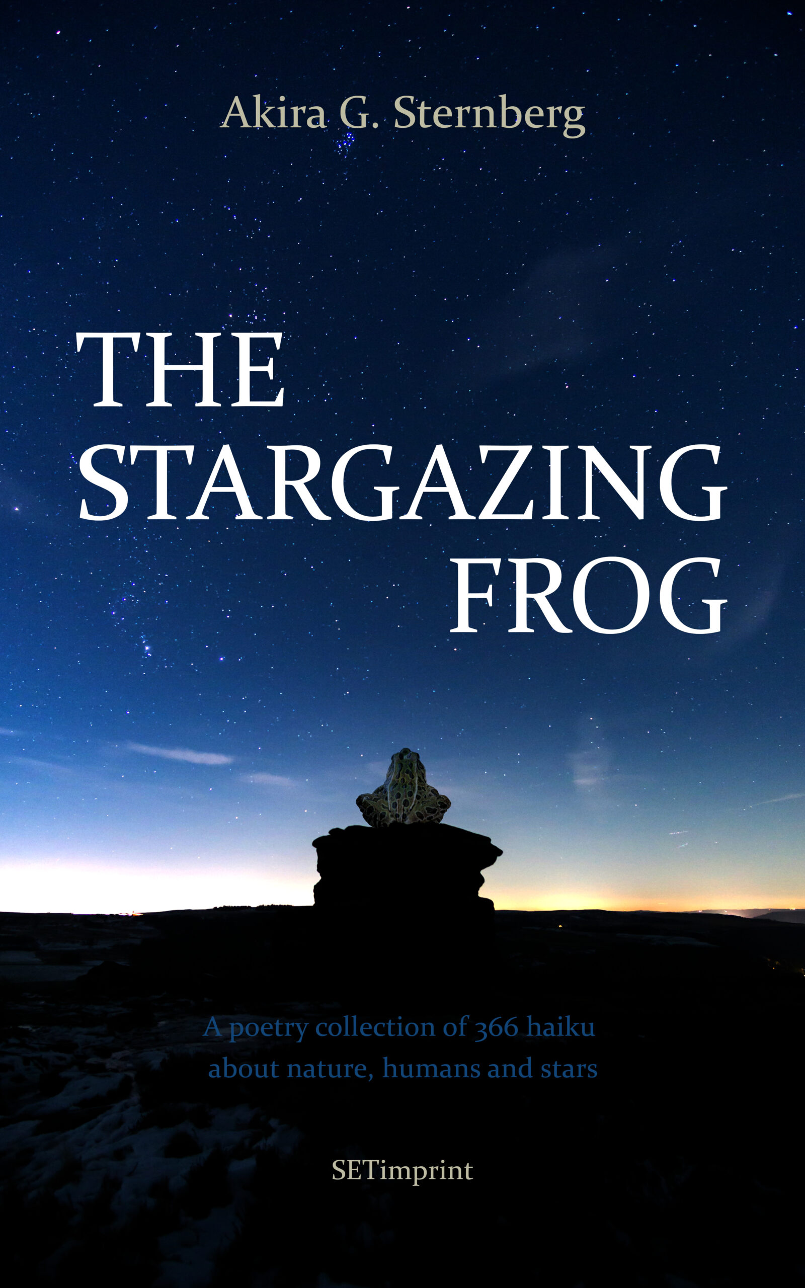 FREE: The Stargazing Frog: A poetry collection of 366 original haiku about nature, humans and stars by Akira Sternberg