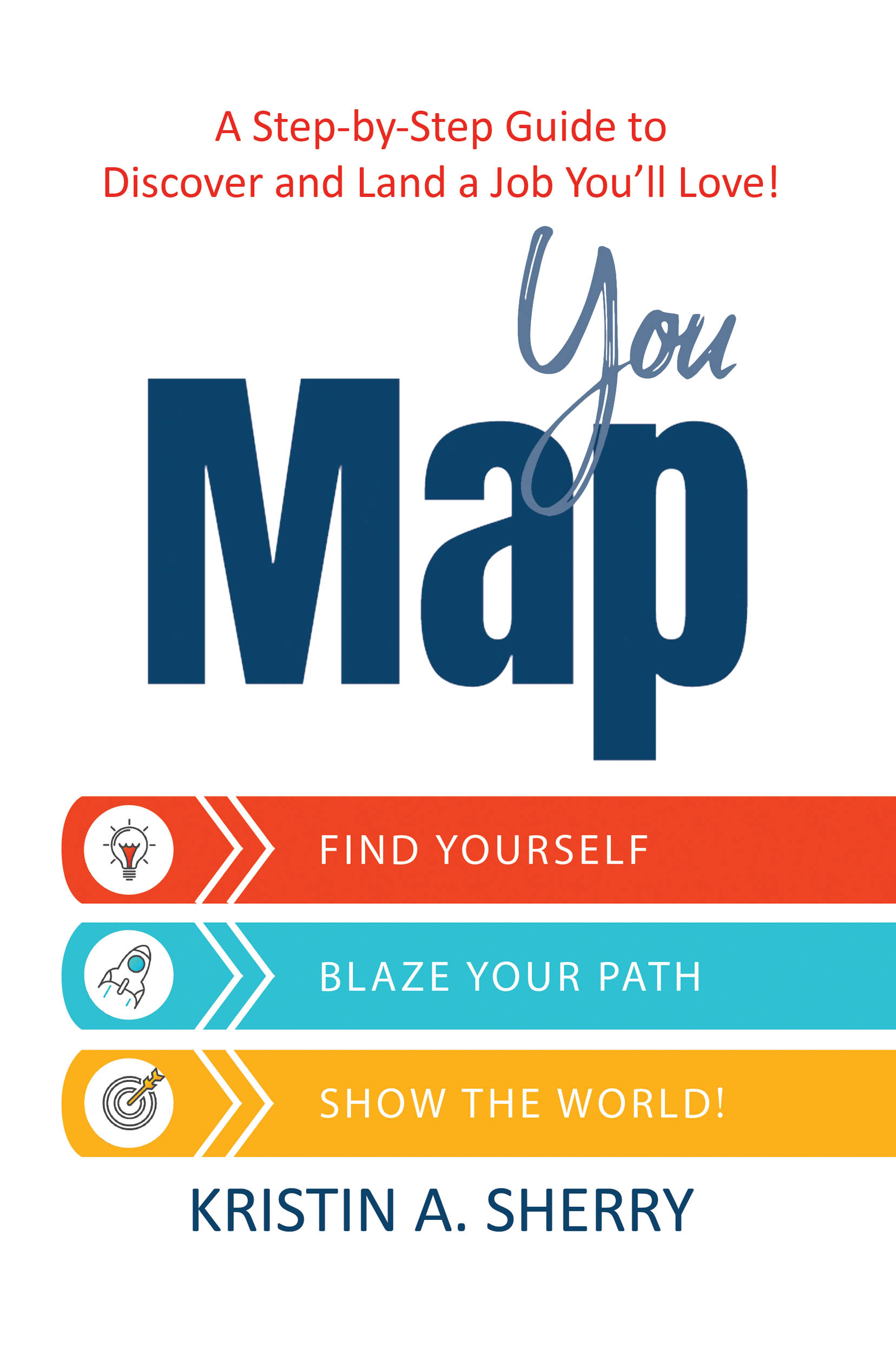 FREE: YouMap®: Find Yourself. Blaze Your Path. Show the World! by Kristin A. Sherry