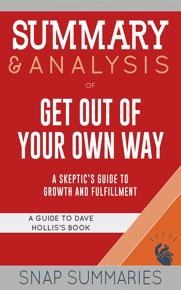 FREE: Summary & Analysis of Get Out of Your Own Way by SNAP Summaries