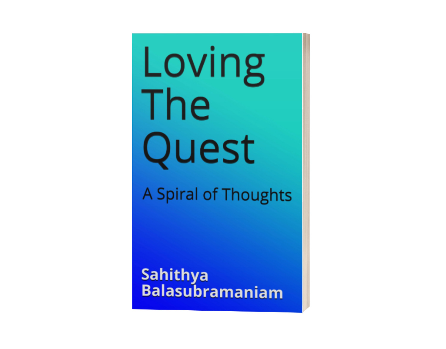 FREE: Loving The Quest : A Spiral of Thoughts by Sahithya Balasubramaniam
