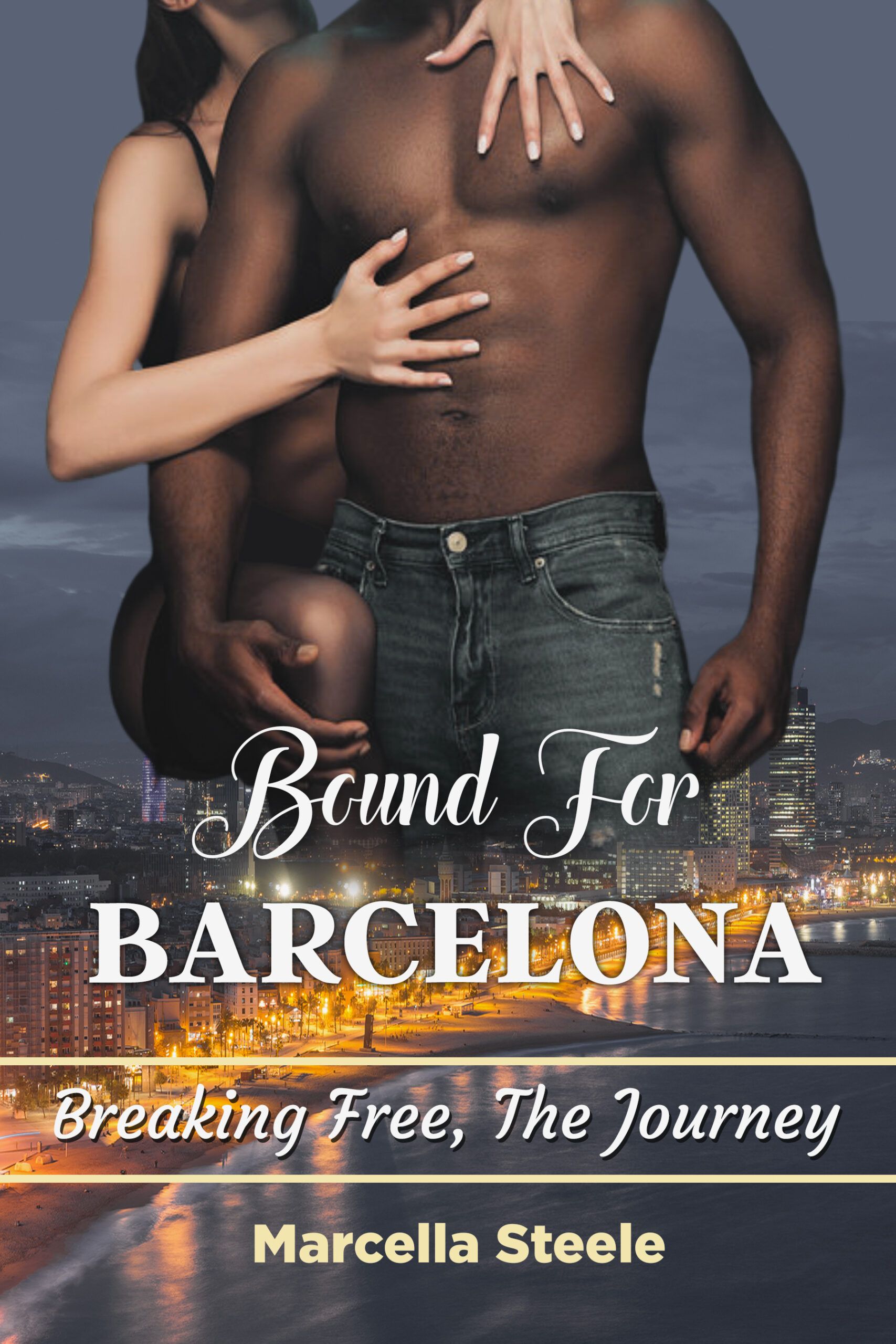 Bound For Barcelona – Breaking Free, The Journey by Marcella Steele