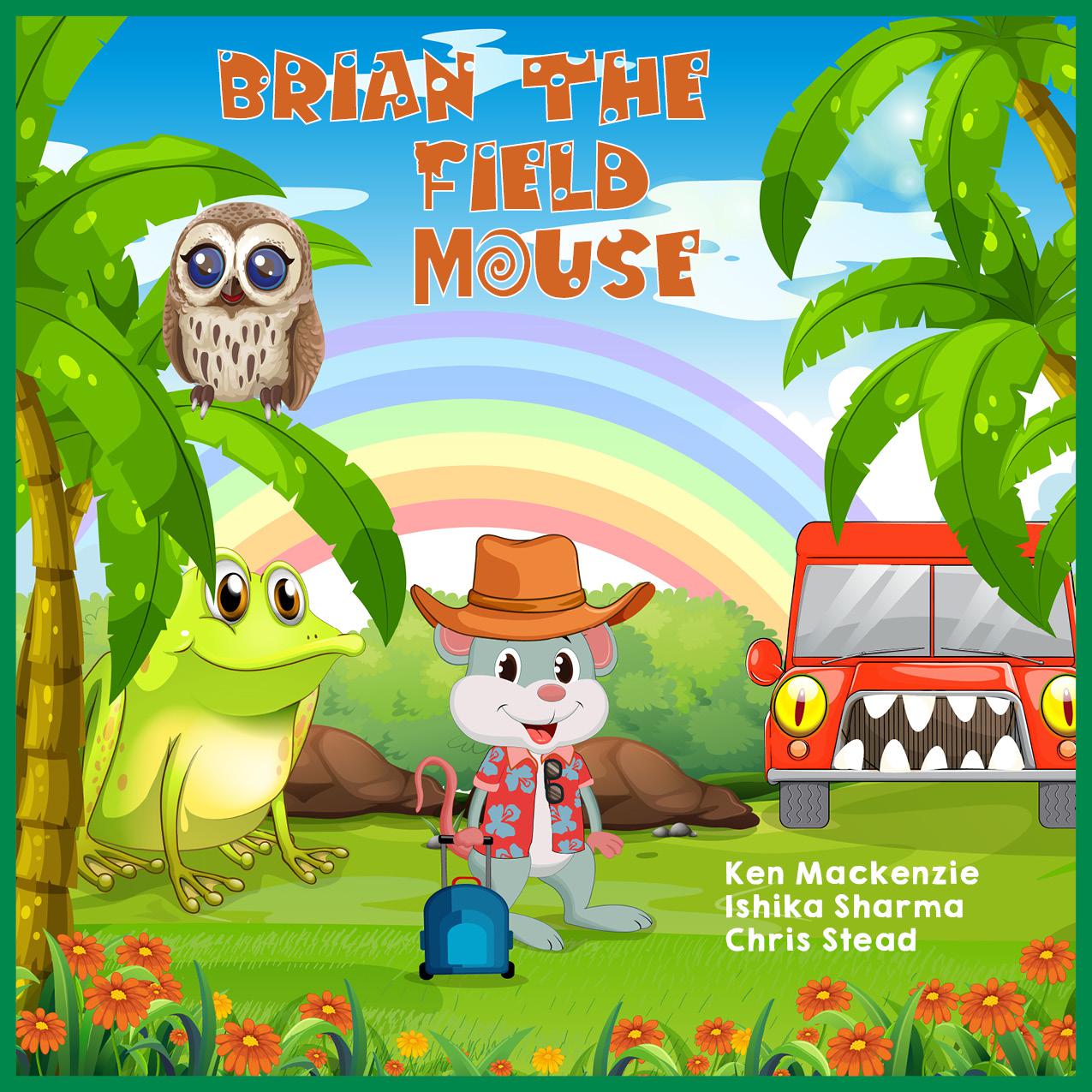 FREE: Brian The Field Mouse: A Cool Adventure Story For Kids by Ken MacKenzie
