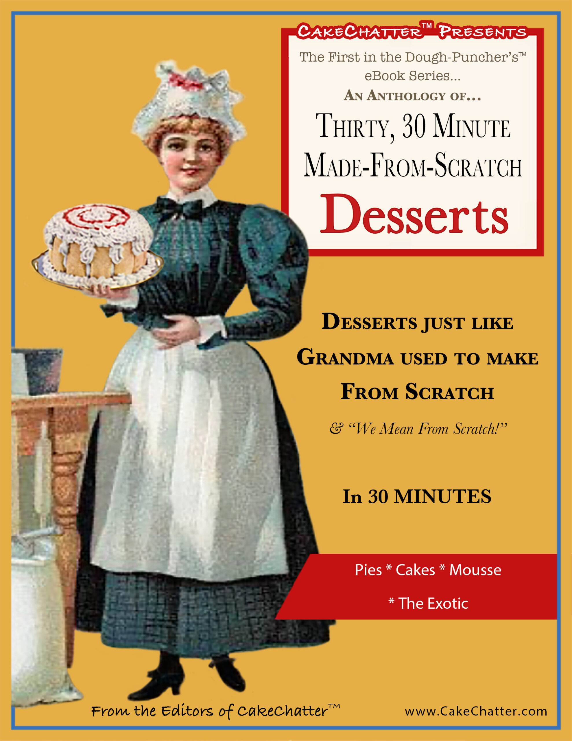FREE: An Anthology of Thirty, 30 Minute Made-From-Scratch Desserts: Desserts just like Grandma used to make… by Editors of CakeChatter