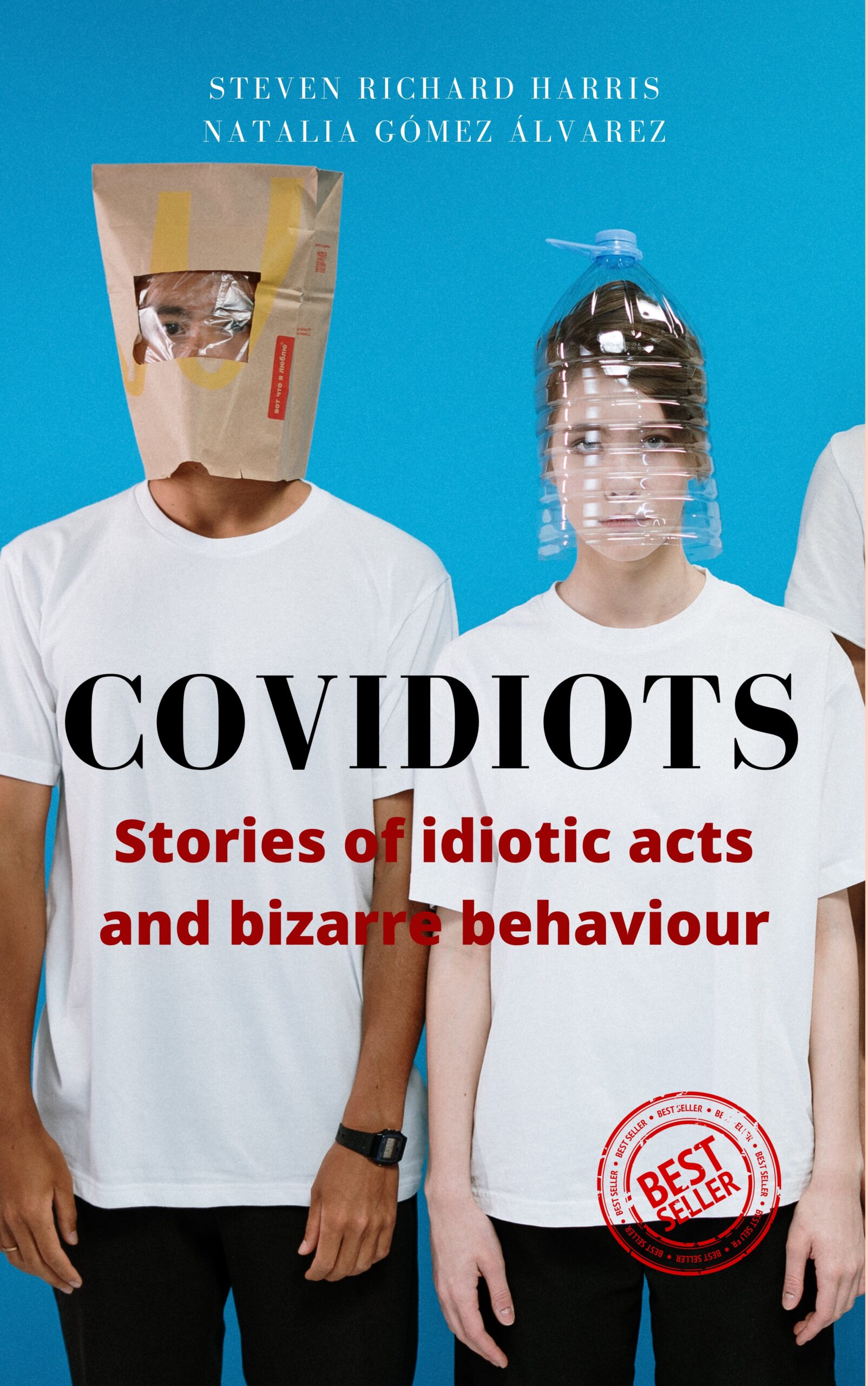 FREE: COVIDIOTS – Stories of idiotic acts and bizarre behaviour by Steven Richard Harris