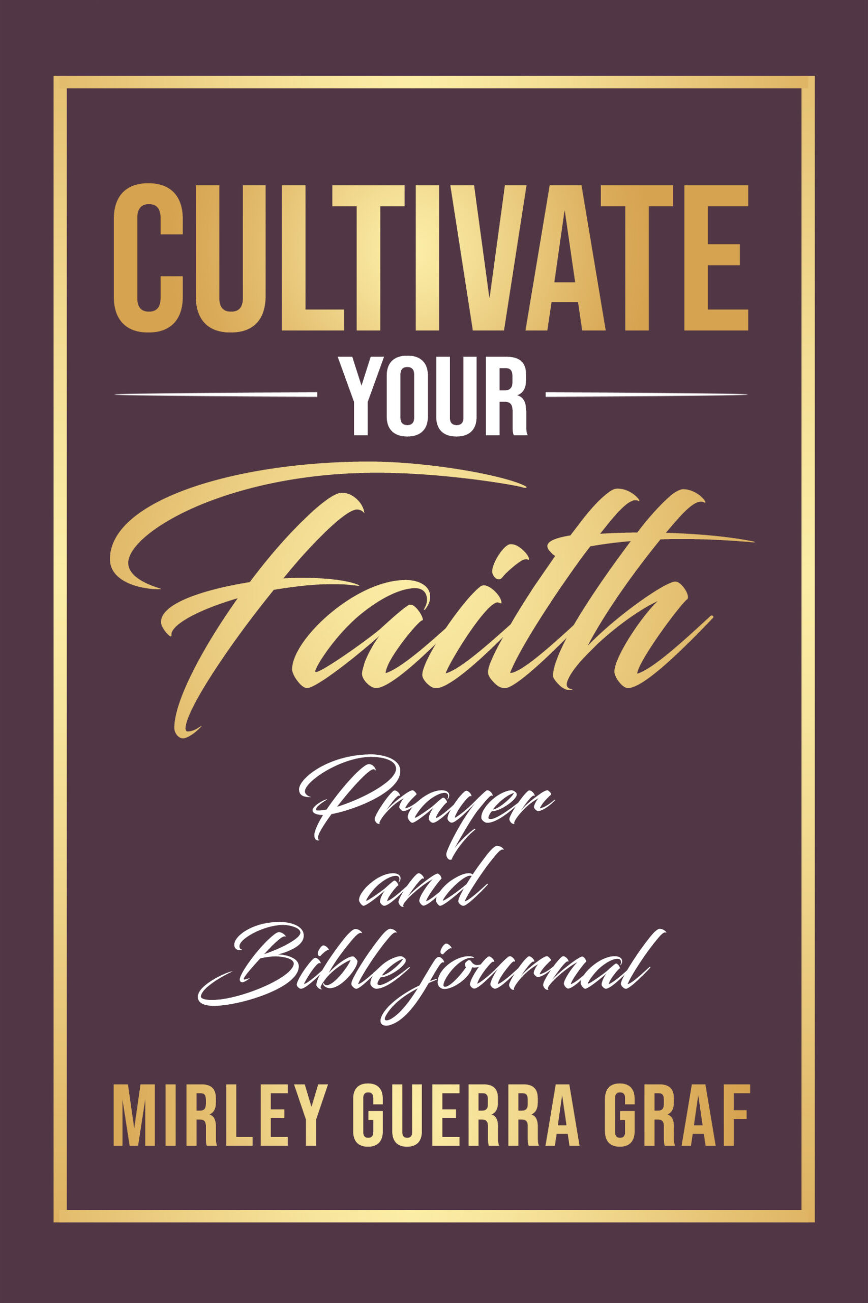 FREE: Cultivate Your Faith: Prayer and Bible Journal by Mirley Guerra Graf
