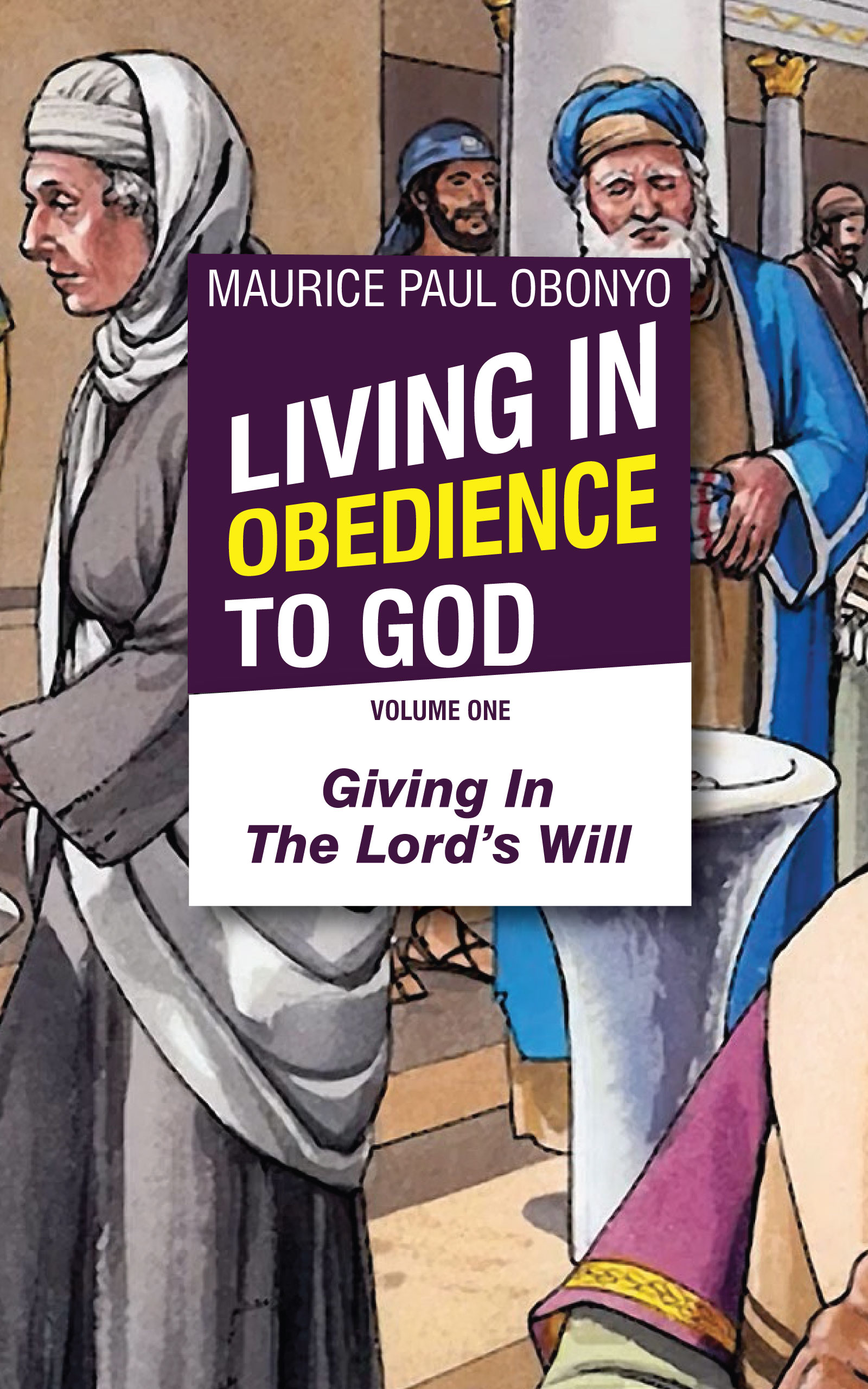 FREE: LIVING IN OBEDIENCE TO GOD: Giving In The Lord’s Will by Maurice Paul Obonyo