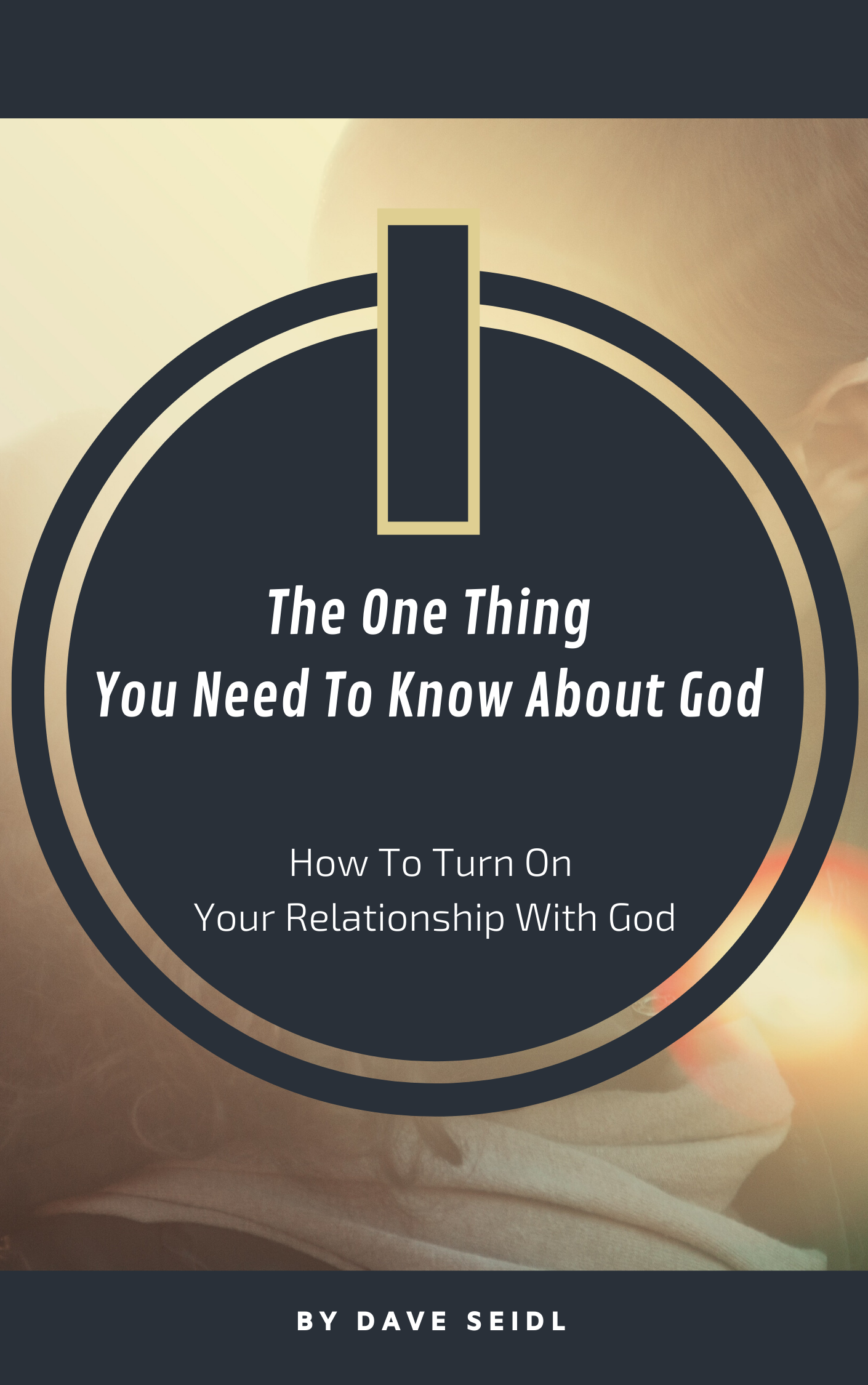 FREE: The One Thing You Need To Know About God by Dave Seidl