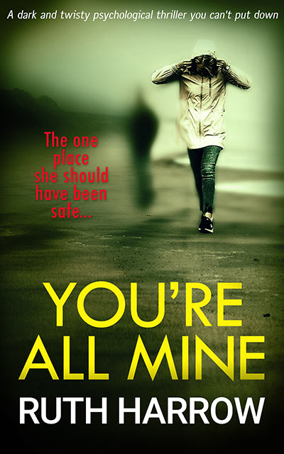 FREE: You’re All Mine: A Dark and Twisty Psychological Thriller You Can’t Put Down by Ruth Harrow