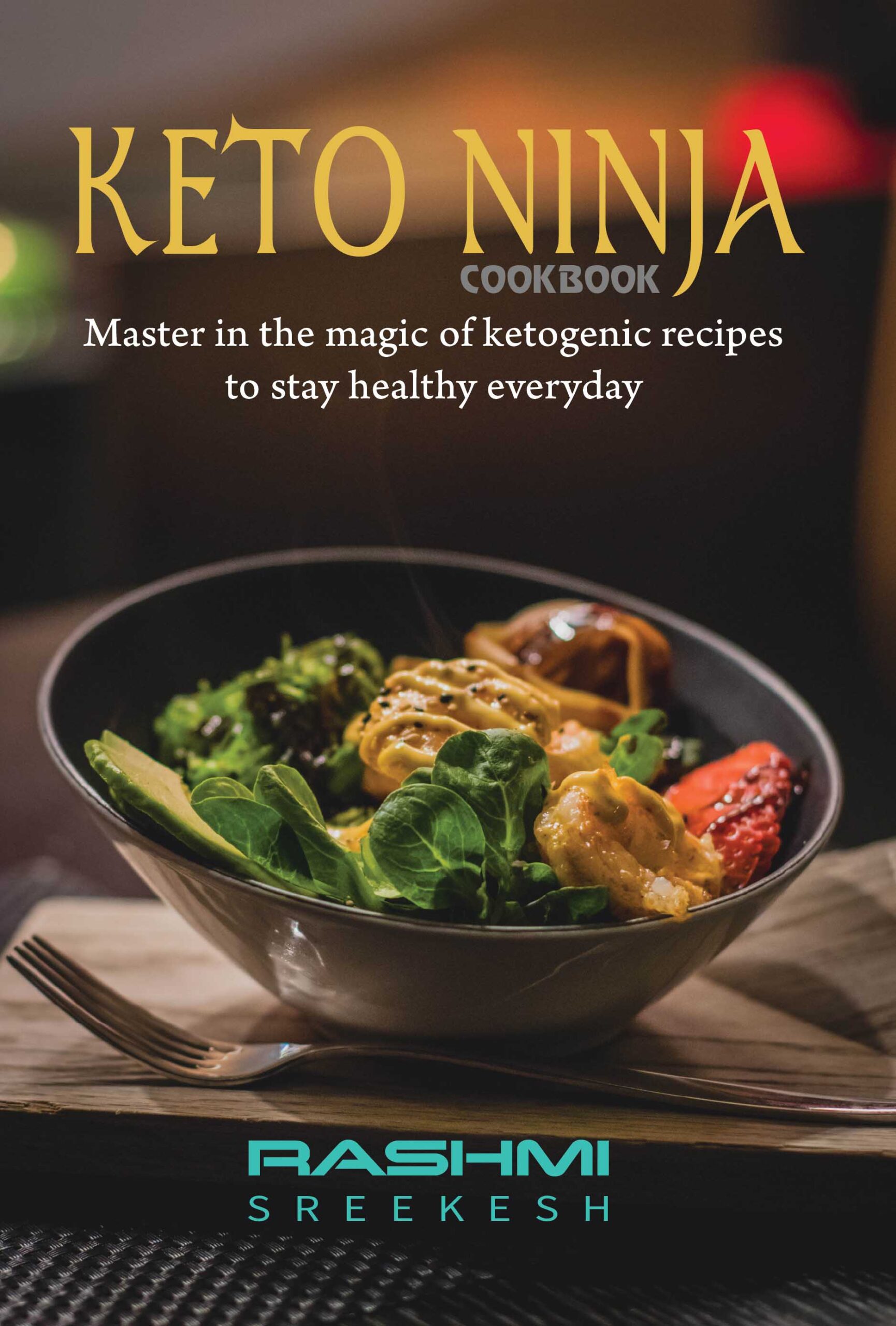 FREE: Keto Ninja cookbook: Master in the magic of ketogenic recipes to stay healthy everyday by Rashmi Sreekesh