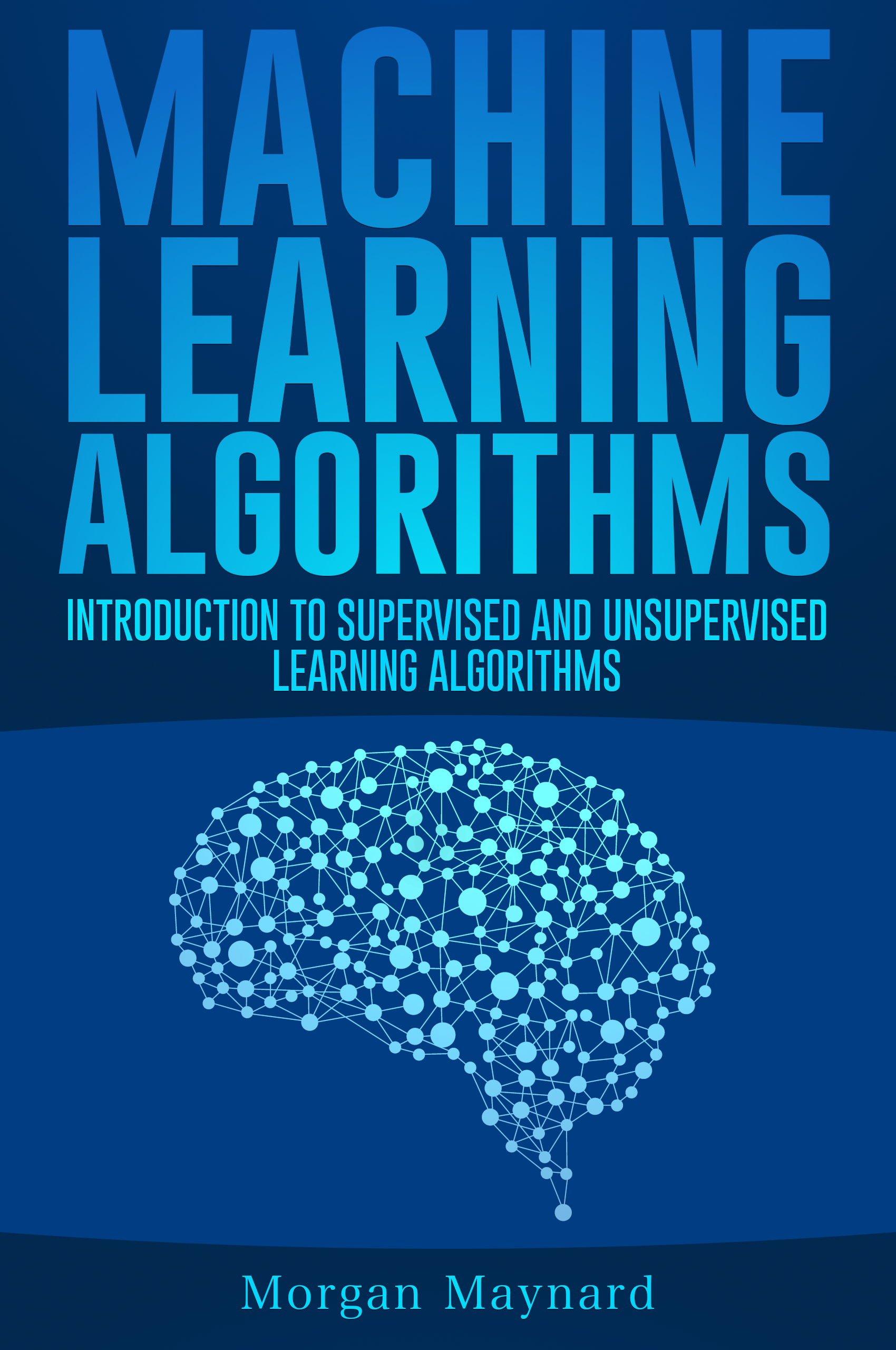 FREE: Machine Learning: Introduction to Supervised and Unsupervised Learning Algorithms with Real-World Applications by morgan maynard
