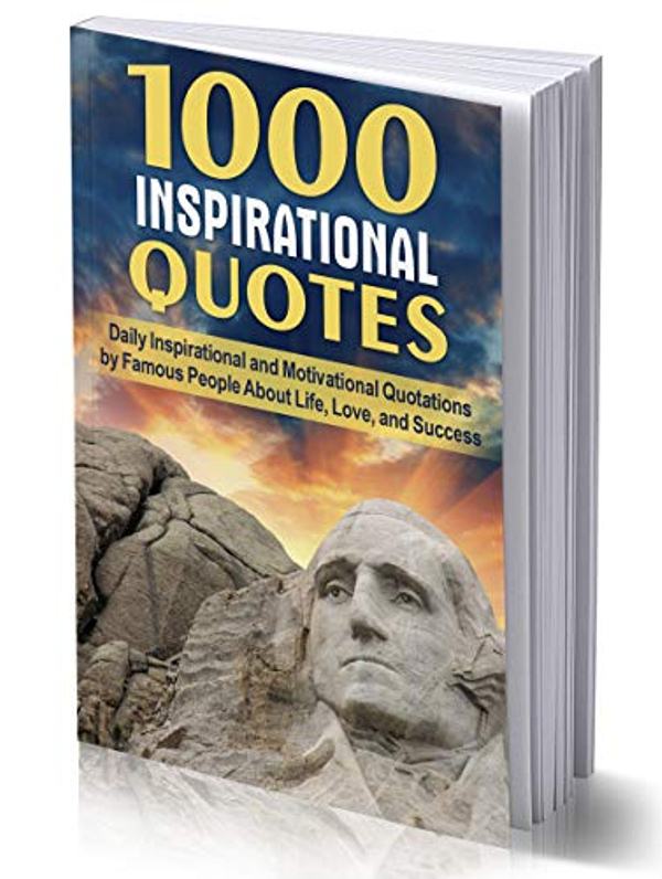FREE: 1000 INSPIRATIONAL QUOTES: Daily Inspirational and Motivational Quotations by Famous People by Joseph Hampton