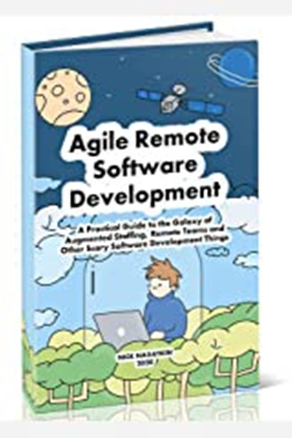 FREE: Agile Remote Software Development: A Practical Guide to the Galaxy of Augmented Staffing, Remote Teams and Other Scary Software Development Things by Nick Nagatkin