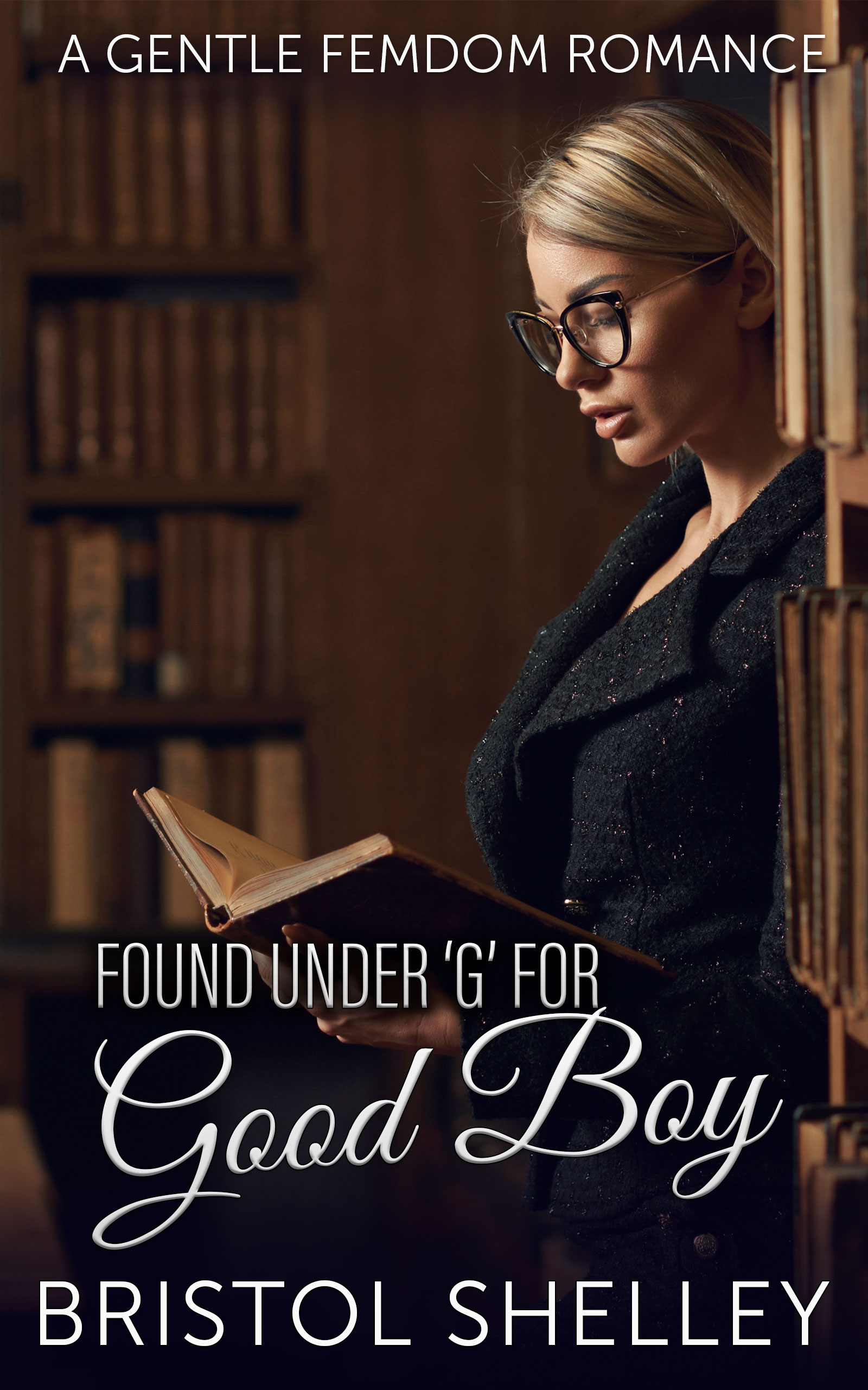 FREE: Found Under ‘G’ For Good Boy: A FemDom Librarian Seeks Male Submission in the Stacks by Bristol Shelley