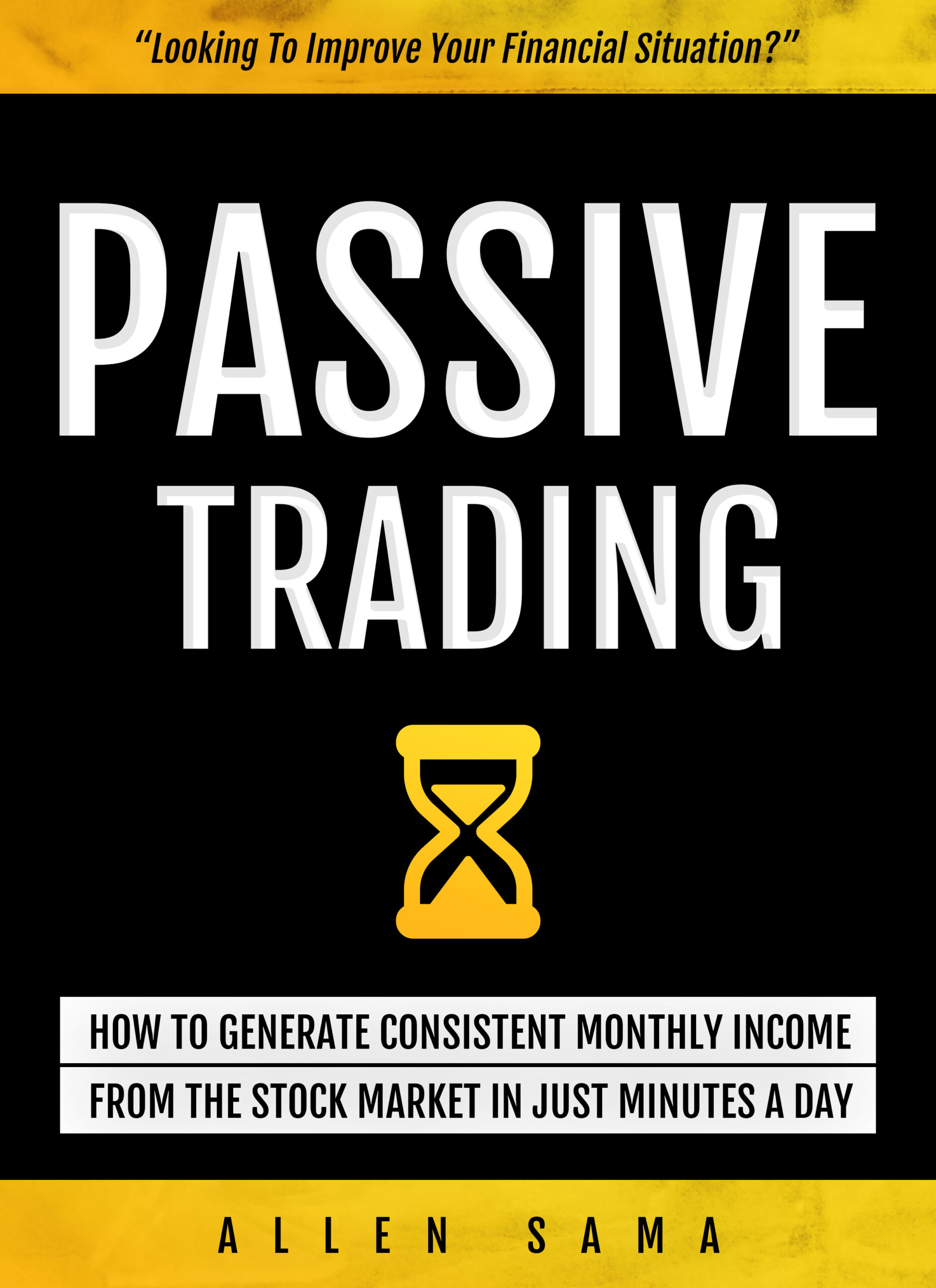 FREE: Passive Trading: How To Generate Consistent Monthly Income From The Stock Market In Just Minutes A Day by Allen Sama