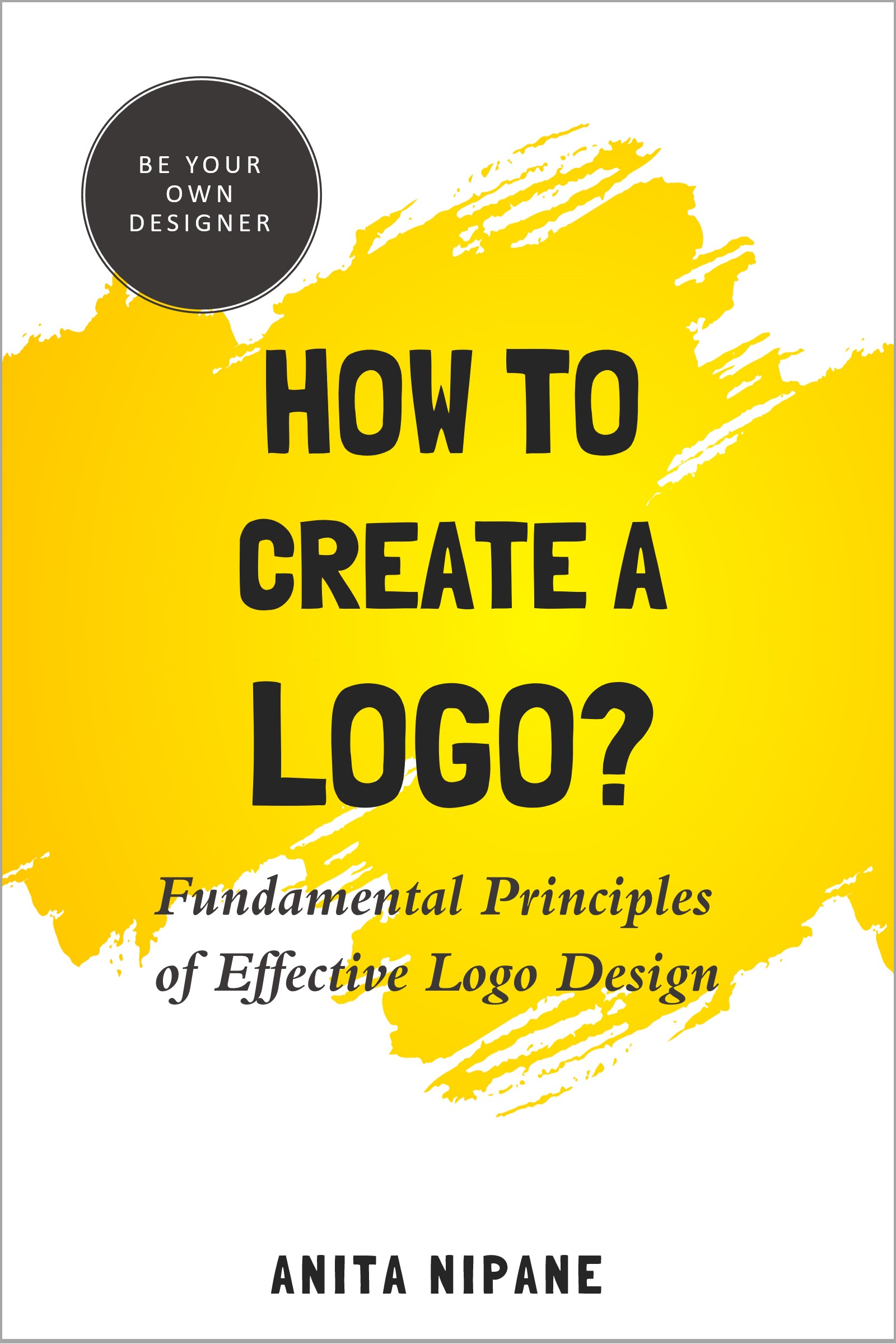 FREE: How to Create a Logo? Fundamental Principles of Effective Logo Design by Anita Nipane