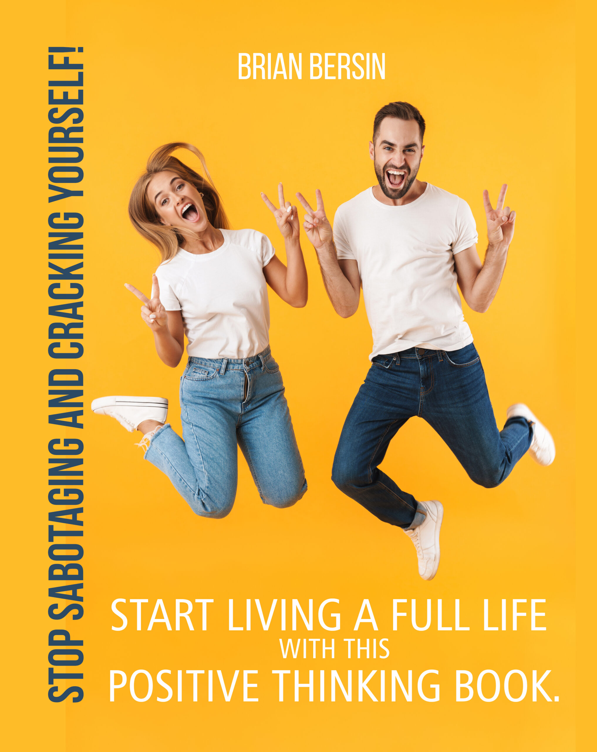 FREE: Stop sabotaging and cracking yourself!: Start living a full life with this positive thinking book. by Brian Bersin