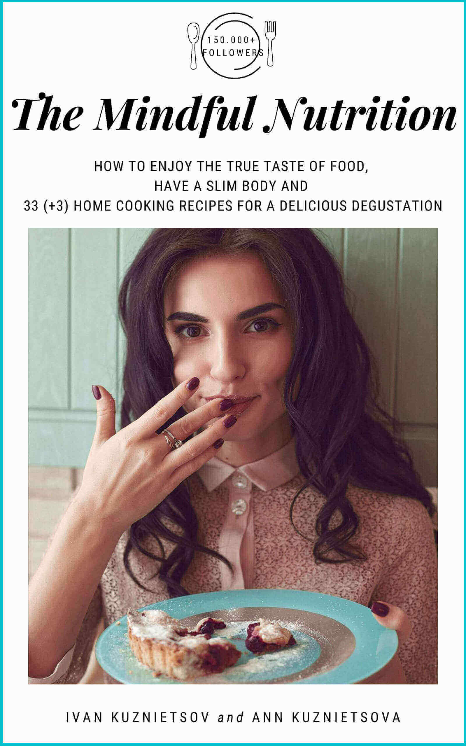FREE: The Mindful Nutrition: How to Enjoy the True Taste of Food, Have a Slim Body and 33 (+3) Home Cooking Recipes for a Delicious Degustation by Ivan Kuznietsov