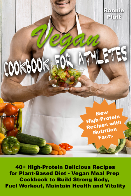 FREE: Vegan Cookbook for Athletes 40+ High-Protein Delicious Recipes for Plant-Based Diet – Vegan Meal Prep Cookbook to Build Strong Body, Fuel Workout, Maintain Health and Vitality (Vegan Cookbooks for Athletes 1) by Ronnie Platt