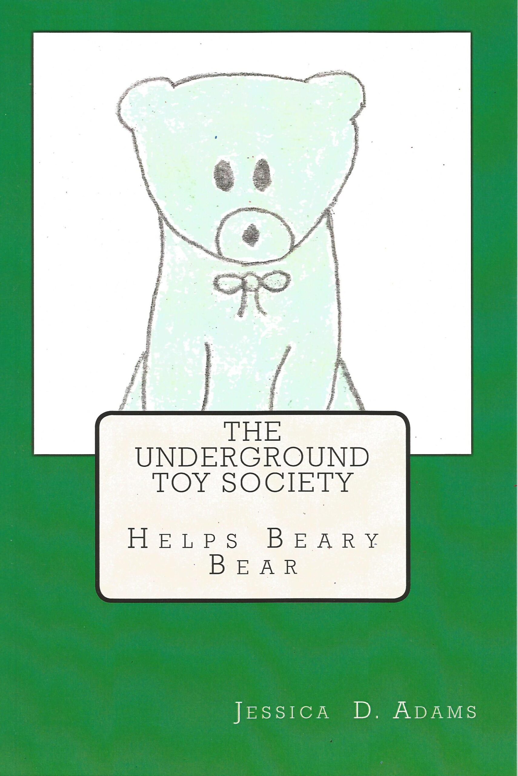 FREE: The Underground Toy Society Helps Beary Bear by Jessica D. Adams