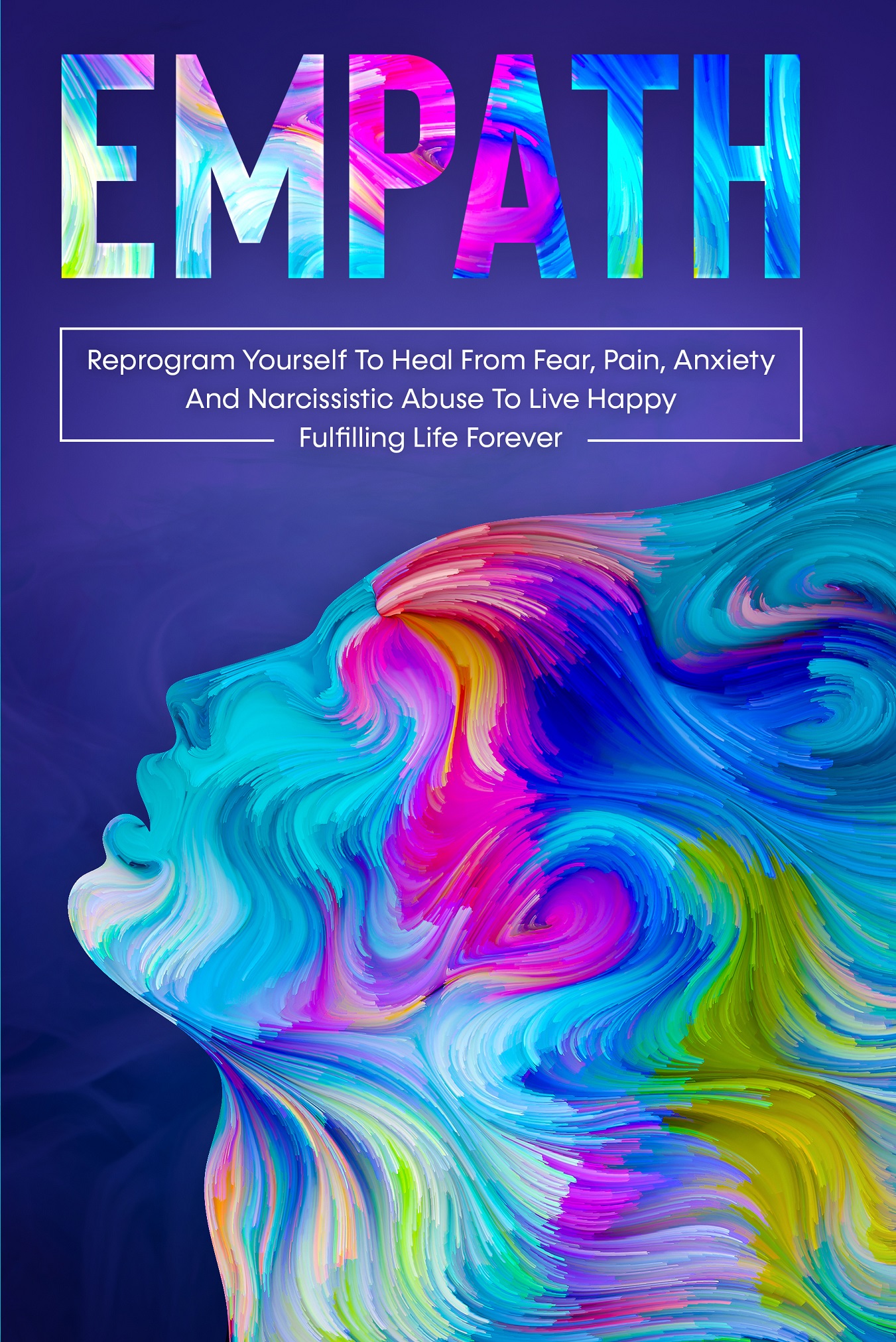 FREE: EMPATH:Reprogram Yourself To Heal From Fear, Pain, Anxiety And Narcissistic Abuse To Live Happy Fulfilling By Chandan Bisht by Chandan Bisht