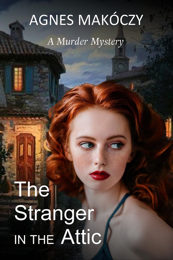 FREE: The Stranger In The Attic: A Murder Mystery by Agnes Makoczy